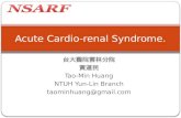 台大醫院雲林分院 黃道民 Tao-Min Huang NTUH Yun-Lin Branch taominhuang@gmail.com Acute Cardio-renal Syndrome.