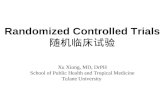 Randomized Controlled Trials 随机临床试验 Xu Xiong, MD, DrPH School of Public Health and Tropical Medicine Tulane University.
