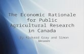 The Economic Rationale for Public Agricultural Research in Canada By Richard Gray and Simon Weseen.