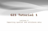 GIS Tutorial 1 Lecture 5 Importing spatial and attribute data.