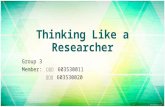 Thinking Like a Researcher Group 3 Member: 蔡孟慈 603530011 李旻璋 603530020.