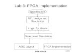 Lab3-1 張明峰 交大資工系 Lab 3: FPGA Implementation Specification RTL design and Simulation Logic Synthesis Gate Level Simulation ASIC LayoutFPGA Implementation.