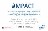 Introducing the Water Impact Guidebook: Capacity Development to Enhance Commercial and Technical Management in Water and Wastewater Arab Water Week 2013.