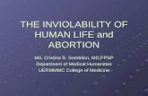 THE INVIOLABILITY OF HUMAN LIFE and ABORTION Ma. Cristina S. Sombilon, MD,FPSP Department of Medical Humanities UERMMMC College of Medicine.