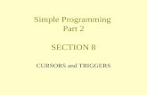 Simple Programming Part 2 SECTION 8 CURSORS and TRIGGERS.