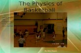 The Physics of Basketball Please excuse the background noise and extra footage.