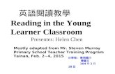 英語閱讀教學 Reading in the Young Learner Classroom Presenter: Helen Chen Mostly adopted from Mr. Steven Murray Primary School Teacher Training Program Tainan,