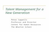Talent Management for a New Generation Peter Cappelli Professor and Director Center for Human Resources The Wharton School.