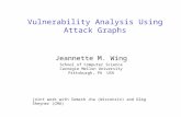 Vulnerability Analysis Using Attack Graphs joint work with Somesh Jha (Wisconsin) and Oleg Sheyner (CMU) Jeannette M. Wing School of Computer Science Carnegie.