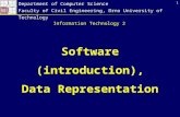 1 Software (introduction), Data Representation Department of Computer Science Faculty of Civil Engineering, Brno University of Technology Information Technology.