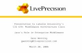 Presentation to LaSalle University’s CIS 679: Middleware Architecture Class Java’s Role in Enterprise Middleware Gene Wenning gwenning@liveprecision.com.