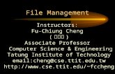 1 File Management Instructors: Fu-Chiung Cheng ( 鄭福炯 ) Associate Professor Computer Science & Engineering Tatung Institute of Technology email:cheng@cse.ttit.edu.tw.