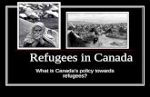 Refugees in Canada What is Canada’s policy towards refugees?