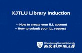 XJTLU Library Induction -- How to create your ILL account -- How to submit your ILL request.