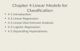Chapter 4 Linear Models for Classification 4.1 Introduction 4.2 Linear Regression 4.3 Linear Discriminant Analysis 4.4 Logistic Regression 4.5 Separating.