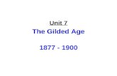 Unit 7 The Gilded Age 1877 - 1900. The Gilded Age 1877-1900 The Presidents.