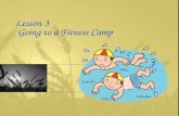 Lesson 3 Going to a Fitness Camp. vocabulary 1. fitness n. 健康，合格 fitness equipment 健身器材； fitness center 健身中心； fitness camp 健身训练营； fitness