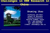 Challenges in HRM Research in China Shuming Zhao Professor and Dean School of Business Nanjing University Nanjing 210093, China Tel.: 025-83592077 Fax:
