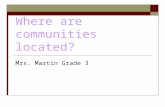 Where are communities located? Mrs. Martin Grade 3.