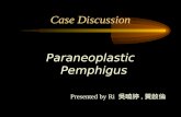 Case Discussion Paraneoplastic Pemphigus Presented by Ri 吳曉婷, 黃啟倫.