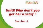 Unit8 Why don’t you get her a scarf Unit8 Why don’t you get her a scarf ? Section A.