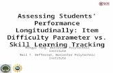 Assessing Students’ Performance Longitudinally: Item Difficulty Parameter vs. Skill Learning Tracking Mingyu Feng, Worcester Polytechnic Institute Neil.
