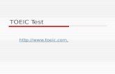TOEIC Test .. Outline  The TOEIC Test  The Format of the TOEIC Test  Who takes the TOEIC Test  Who uses the TOEIC Test  The way.