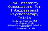 Low Intensity Comparators for Interpersonal Psychotherapy Trials Holly A. Swartz, M.D. Yu Cheng, Ph.D. University of Pittsburgh School of Medicine Pittsburgh,