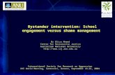 Bystander intervention: School engagement versus shame management Dr Eliza Ahmed Centre for Restorative Justice Australian National University .