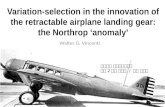Variation-selection in the innovation of the retractable airplane landing gear: the Northrop ‘anomaly’ Walter G. Vincenti 경영학과 오퍼레이션전공 석사 2 학기 서동엽