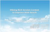 Mining Rich Session Context to Improve Web Search Guangyu Zhu and Gilad Mishne in Proceedings of 15th ACM SIGKDD International Conference on Knowledge.
