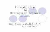 Introduction to Biological Science 生物科技概論 By: Chung W.Wu,M.S.,R.Ph Ext:---5213.