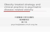 Obesity treated strategy and clinical practice in psychiatric disease related obesity 中國醫藥大學附設醫院 精神醫學部 黃介良 psyche@.