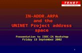 1 IN-ADDR.ARPA and the UNINET Project address space Presentation to ISOC-ZA Workshop Friday 13 September 2002.