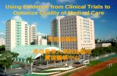 Using Evidence from Clinical Trials to Optimize Quality of Medical Care 李智雄醫師 高雄醫學大學附設醫院 實證醫學中心.