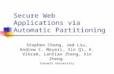 Secure Web Applications via Automatic Partitioning Stephen Chong, Jed Liu, Andrew C. Meyers, Xin Qi, K. Vikram, Lantian Zheng, Xin Zheng. Cornell University.