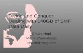 Divide and Conquer: Dealing with 140GB of SMF Data Daily Chuck Hopf Merrill Consultants chuck@mxg.com.