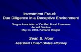 Investment Fraud: Due Diligence in a Deceptive Environment Sean B. Hoar Assistant United States Attorney Oregon Association of Certified Fraud Examiners.