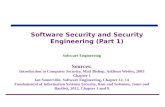 Software Security and Security Engineering (Part 1) Software Engineering Sources: Introduction to Computer Security, Matt Bishop, Addison Wesley, 2003.
