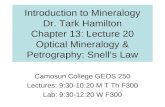 Introduction to Mineralogy Dr. Tark Hamilton Chapter 13: Lecture 20 Optical Mineralogy & Petrography: Snell’s Law Camosun College GEOS 250 Lectures: 9:30-10:20.