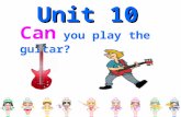 Can you play the guitar? Unit 10 dance swim speak English sing paint play chess play the guitar.