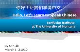 R Confucius Institute at The University of Montana By Qin Jie March 5, 21010 你好！让我们学说中文！ Hello, Let’s Learn to Speak Chinese.
