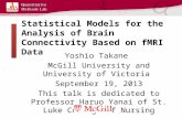 Statistical Models for the Analysis of Brain Connectivity Based on fMRI Data Yoshio Takane McGill University and University of Victoria September 19, 2013.