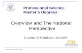 Council of Graduate Schools Professional Science Master’s Degrees: Overview and The National Perspective Council of Graduate Schools.
