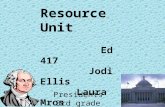 Resource Unit Ed 417 Jodi Ellis Laura Mros KathyAnn Black Presidents 3rd grade.