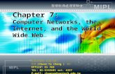 Chapter 7: Computer Networks, the Internet, and the World Wide Web 國立雲林科技大學 資訊工程研究所 張傳育 (Chuan-Yu Chang ) 博士 Office: ES 709 TEL: 05-5342601