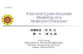 Fast and Cycle-Accurate Modeling of a Multicore Processor 指導教授 ：周 哲 民 學 生 ：陳 佑 銓 CAD Group Department of Electrical Engineering National Cheng Kung University.