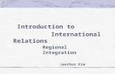 Introduction to International Relations Regional Integration Jaechun Kim.