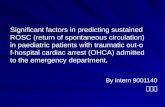 Significant factors in predicting sustained ROSC (return of spontaneous circulation) in paediatric patients with traumatic out- of-hospital cardiac arrest.