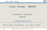 Case Study: UNIDO 11.4.20081METIS 2008, Luxembourg: Valentin Todorov Case Study: UNIDO Valentin Todorov UNIDO v.todorov@unido.org METIS 2008 (Luxembourg,